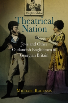 Theatrical Nation : Jews and Other Outlandish Englishmen in Georgian Britain, Hardback Book Theatrical Nation : Jews and Other Outlandish Englishmen in Georgian Britain, Hardback Book