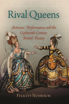 Rival Queens : Actresses, Performance, and the Eighteenth-century British Theater, Hardback Book Rival Queens : Actresses, Performance, and the Eighteenth-century British Theater, Hardback Book