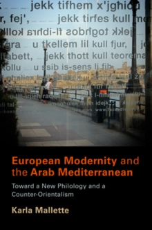European Modernity and the Arab Mediterranean : Toward a New Philology and a Counter-orientalism, Hardback Book European Modernity and the Arab Mediterranean : Toward a New Philology and a Counter-orientalism, Hardback Book