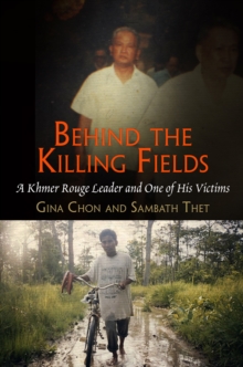 Behind the Killing Fields : A Khmer Rouge Leader and One of His Victims, Hardback Book Behind the Killing Fields : A Khmer Rouge Leader and One of His Victims, Hardback Book