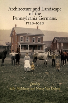 Architecture and Landscape of the Pennsylvania Germans, 1720-1920, Hardback Book Architecture and Landscape of the Pennsylvania Germans, 1720-1920, Hardback Book