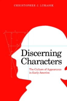 Discerning Characters : The Culture of Appearance in Early America, Hardback Book Discerning Characters : The Culture of Appearance in Early America, Hardback Book