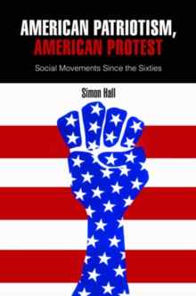 American Patriotism, American Protest : Social Movements Since the Sixties, Hardback Book American Patriotism, American Protest : Social Movements Since the Sixties, Hardback Book