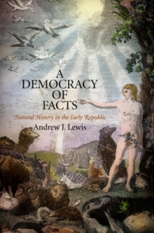 A Democracy of Facts : Natural History in the Early Republic, Hardback Book A Democracy of Facts : Natural History in the Early Republic, Hardback Book