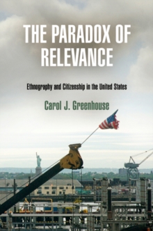 The Paradox of Relevance : Ethnography and Citizenship in the United States, Hardback Book The Paradox of Relevance : Ethnography and Citizenship in the United States, Hardback Book