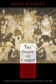 The Bride of Christ Goes to Hell : Metaphor and Embodiment in the Lives of Pious Women, 200-1500, Hardback Book The Bride of Christ Goes to Hell : Metaphor and Embodiment in the Lives of Pious Women, 200-1500, Hardback Book