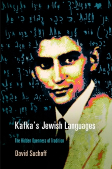 Kafka's Jewish Languages : The Hidden Openness of Tradition, Hardback Book Kafka's Jewish Languages : The Hidden Openness of Tradition, Hardback Book