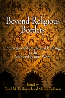 Beyond Religious Borders : Interaction and Intellectual Exchange in the Medieval Islamic World, Hardback Book Beyond Religious Borders : Interaction and Intellectual Exchange in the Medieval Islamic World, Hardback Book