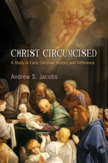 Christ Circumcised : A Study in Early Christian History and Difference, Hardback Book Christ Circumcised : A Study in Early Christian History and Difference, Hardback Book