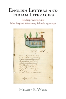 English Letters and Indian Literacies : Reading, Writing, and New England Missionary Schools, 1750-1830, Hardback Book English Letters and Indian Literacies : Reading, Writing, and New England Missionary Schools, 1750-1830, Hardback Book