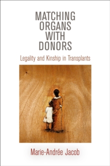 Matching Organs with Donors : Legality and Kinship in Transplants, Hardback Book Matching Organs with Donors : Legality and Kinship in Transplants, Hardback Book