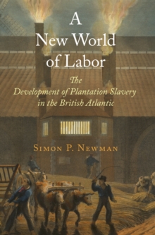 A New World of Labor : The Development of Plantation Slavery in the British Atlantic, Hardback Book A New World of Labor : The Development of Plantation Slavery in the British Atlantic, Hardback Book