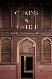Chains of Justice : The Global Rise of State Institutions for Human Rights, Hardback Book Chains of Justice : The Global Rise of State Institutions for Human Rights, Hardback Book