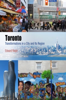 Toronto : Transformations in a City and Its Region, Hardback Book Toronto : Transformations in a City and Its Region, Hardback Book