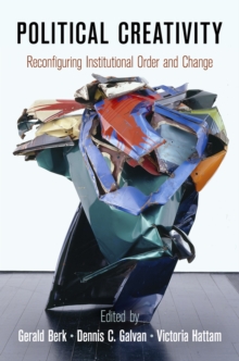 Political Creativity : Reconfiguring Institutional Order and Change, Hardback Book Political Creativity : Reconfiguring Institutional Order and Change, Hardback Book