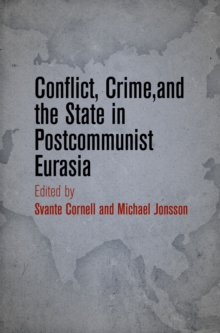 Conflict, Crime, and the State in Postcommunist Eurasia, Hardback Book Conflict, Crime, and the State in Postcommunist Eurasia, Hardback Book