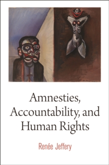 Amnesties, Accountability, and Human Rights, Hardback Book Amnesties, Accountability, and Human Rights, Hardback Book