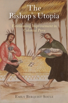 The Bishop's Utopia : Envisioning Improvement in Colonial Peru, Hardback Book The Bishop's Utopia : Envisioning Improvement in Colonial Peru, Hardback Book