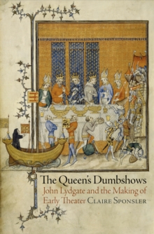 The Queen's Dumbshows : John Lydgate and the Making of Early Theater, Hardback Book The Queen's Dumbshows : John Lydgate and the Making of Early Theater, Hardback Book