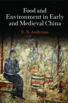 Food and Environment in Early and Medieval China, Hardback Book Food and Environment in Early and Medieval China, Hardback Book