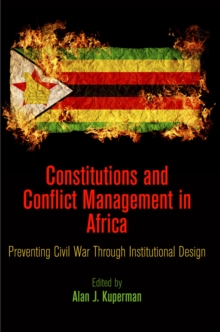 Constitutions and Conflict Management in Africa : Preventing Civil War Through Institutional Design, Hardback Book Constitutions and Conflict Management in Africa : Preventing Civil War Through Institutional Design, Hardback Book