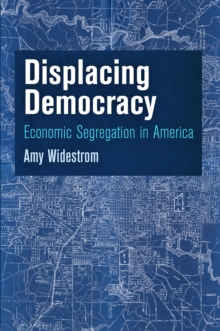 Displacing Democracy : Economic Segregation in America, Hardback Book Displacing Democracy : Economic Segregation in America, Hardback Book