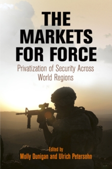 The Markets for Force : Privatization of Security Across World Regions, Hardback Book The Markets for Force : Privatization of Security Across World Regions, Hardback Book
