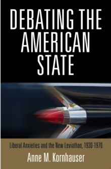 Debating the American State : Liberal Anxieties and the New Leviathan, 1930-1970, Hardback Book Debating the American State : Liberal Anxieties and the New Leviathan, 1930-1970, Hardback Book
