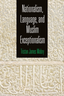 Nationalism, Language, and Muslim Exceptionalism, Hardback Book Nationalism, Language, and Muslim Exceptionalism, Hardback Book