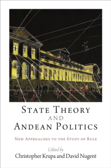 State Theory and Andean Politics : New Approaches to the Study of Rule, Hardback Book State Theory and Andean Politics : New Approaches to the Study of Rule, Hardback Book