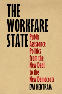 The Workfare State : Public Assistance Politics from the New Deal to the New Democrats, Hardback Book The Workfare State : Public Assistance Politics from the New Deal to the New Democrats, Hardback Book