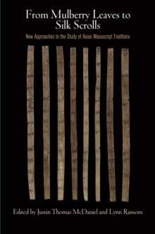 From Mulberry Leaves to Silk Scrolls : New Approaches to the Study of Asian Manuscript Traditions, Hardback Book From Mulberry Leaves to Silk Scrolls : New Approaches to the Study of Asian Manuscript Traditions, Hardback Book