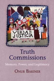 Truth Commissions : Memory, Power, and Legitimacy, Hardback Book Truth Commissions : Memory, Power, and Legitimacy, Hardback Book