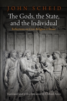 The Gods, the State, and the Individual : Reflections on Civic Religion in Rome, Hardback Book The Gods, the State, and the Individual : Reflections on Civic Religion in Rome, Hardback Book