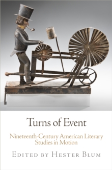 Turns of Event : Nineteenth-Century American Literary Studies in Motion, Paperback / softback Book Turns of Event : Nineteenth-Century American Literary Studies in Motion, Paperback / softback Book