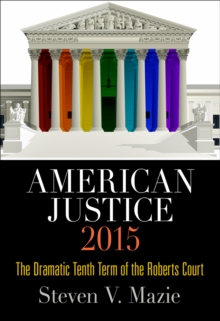 American Justice 2015 : The Dramatic Tenth Term of the Roberts Court, Hardback Book American Justice 2015 : The Dramatic Tenth Term of the Roberts Court, Hardback Book