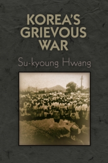 Korea's Grievous War, Hardback Book Korea's Grievous War, Hardback Book