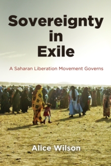 Sovereignty in Exile : A Saharan Liberation Movement Governs, Hardback Book Sovereignty in Exile : A Saharan Liberation Movement Governs, Hardback Book