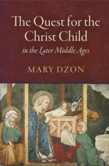 The Quest for the Christ Child in the Later Middle Ages, Hardback Book The Quest for the Christ Child in the Later Middle Ages, Hardback Book
