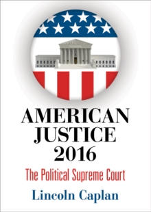 American Justice 2016 : The Political Supreme Court, Hardback Book American Justice 2016 : The Political Supreme Court, Hardback Book