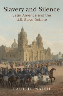 Slavery and Silence : Latin America and the U.S. Slave Debate