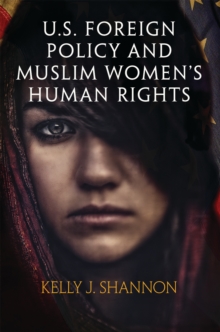 U.S. Foreign Policy and Muslim Women's Human Rights, Hardback Book U.S. Foreign Policy and Muslim Women's Human Rights, Hardback Book