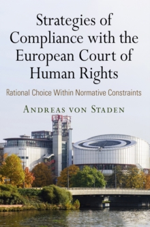 Strategies of Compliance with the European Court of Human Rights : Rational Choice Within Normative Constraints