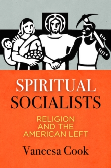 Spiritual Socialists : Religion and the American Left