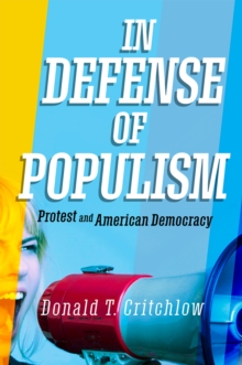 In Defense of Populism : Protest and American Democracy, Hardback Book In Defense of Populism : Protest and American Democracy, Hardback Book