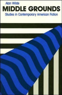 Middle Grounds : Studies in Contemporary American Fiction, Hardback Book Middle Grounds : Studies in Contemporary American Fiction, Hardback Book