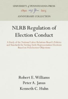 NLRB Regulation of Election Conduct : A Study of the National Labor Relations Board's Policies and Standards for Setting Aside Representation Elections Based on Postelection Objections, Hardback Book NLRB Regulation of Election Conduct : A Study of the National Labor Relations Board's Policies and Standards for Setting Aside Representation Elections Based on Postelection Objections, Hardback Book