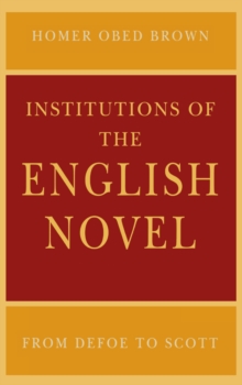 Institutions of the English Novel : From Defoe to Scott