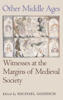 Other Middle Ages : Witnesses at the Margins of Medieval Society