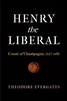 Henry the Liberal : Count of Champagne, 1127-1181